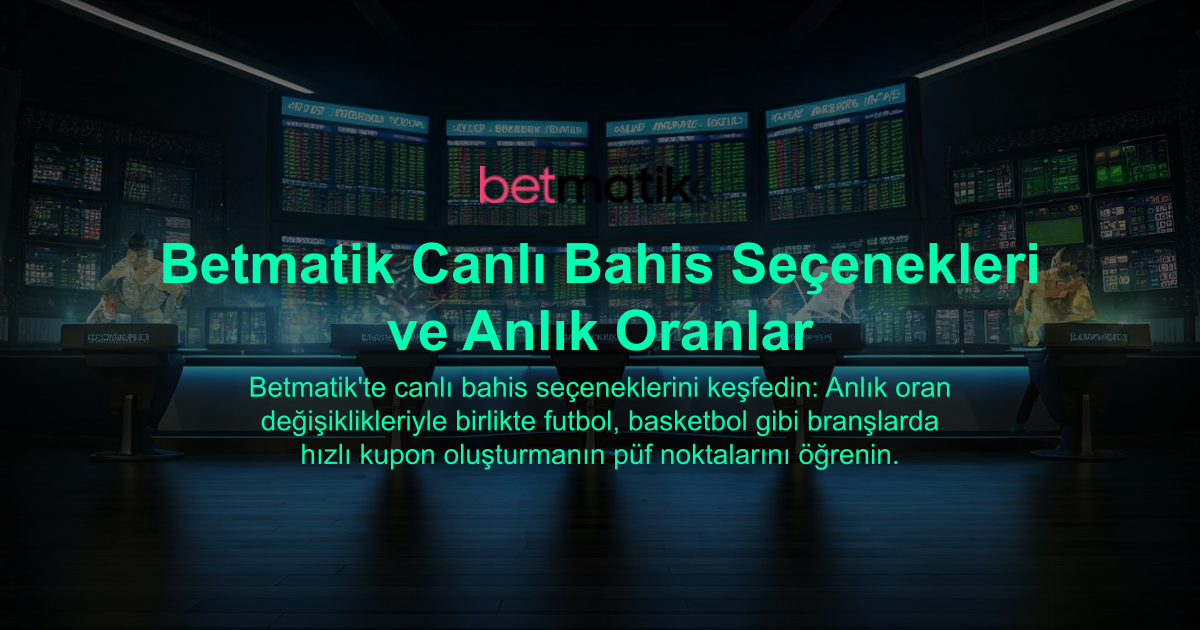 Betmatik Canlı Bahis Seçenekleri ve Anlık Oranlar