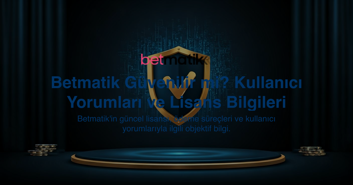 Betmatik Güvenilir mi? Kullanıcı Yorumları ve Lisans Bilgileri