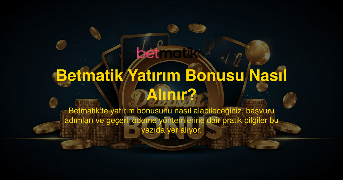 Betmatik Yatırım Bonusu Nasıl Alınır?